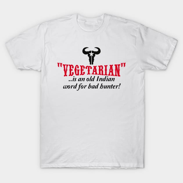 "vegetarian" is an old Indian word for bad hunter T-Shirt by CheesyB